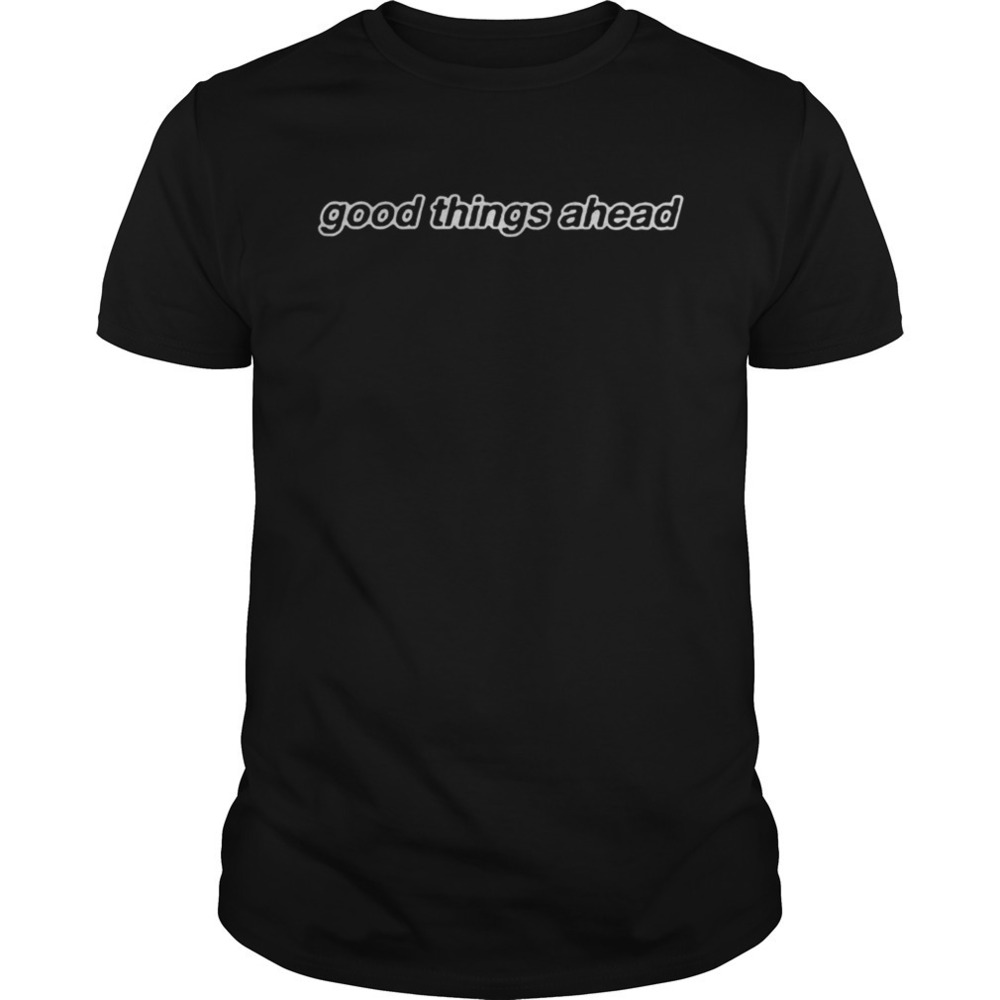 Good Things Ahead Shirt